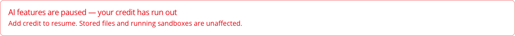 The billing banner reading "AI features are paused — your credit has run out", with the line "Add credit to resume. Stored files and running sandboxes are unaffected."